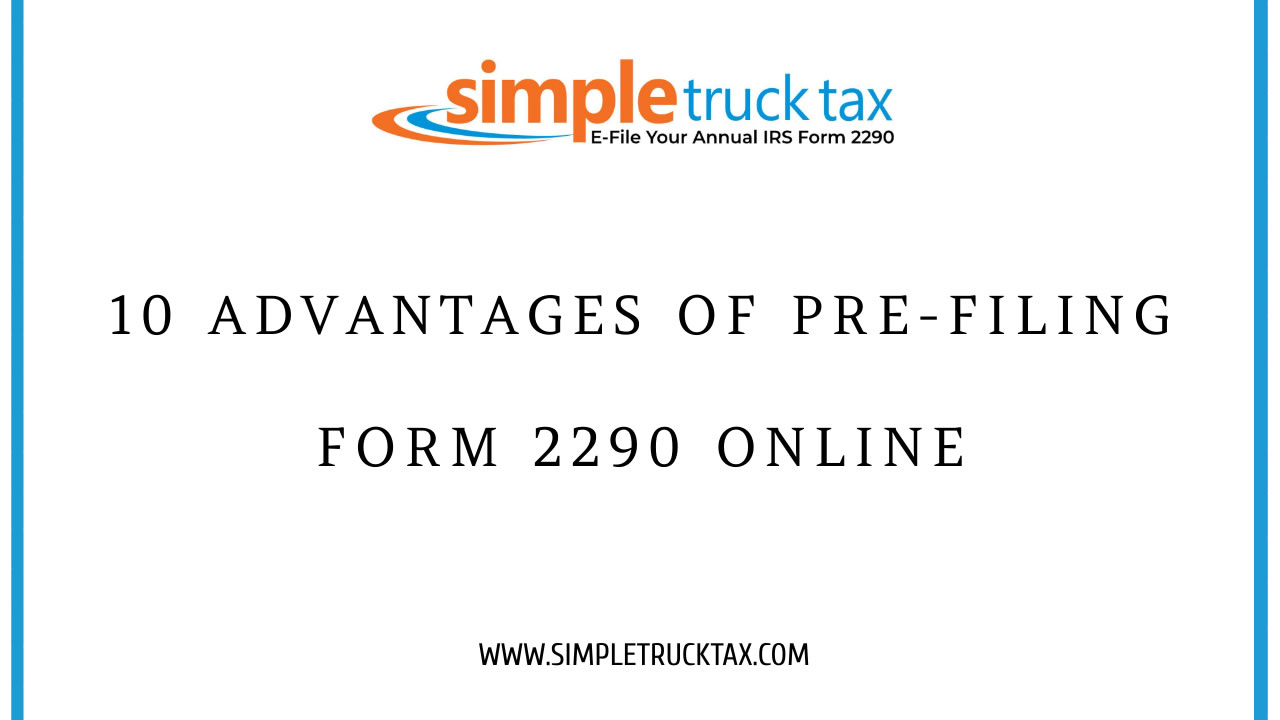 10 Advantages of pre-filing form 2290 online