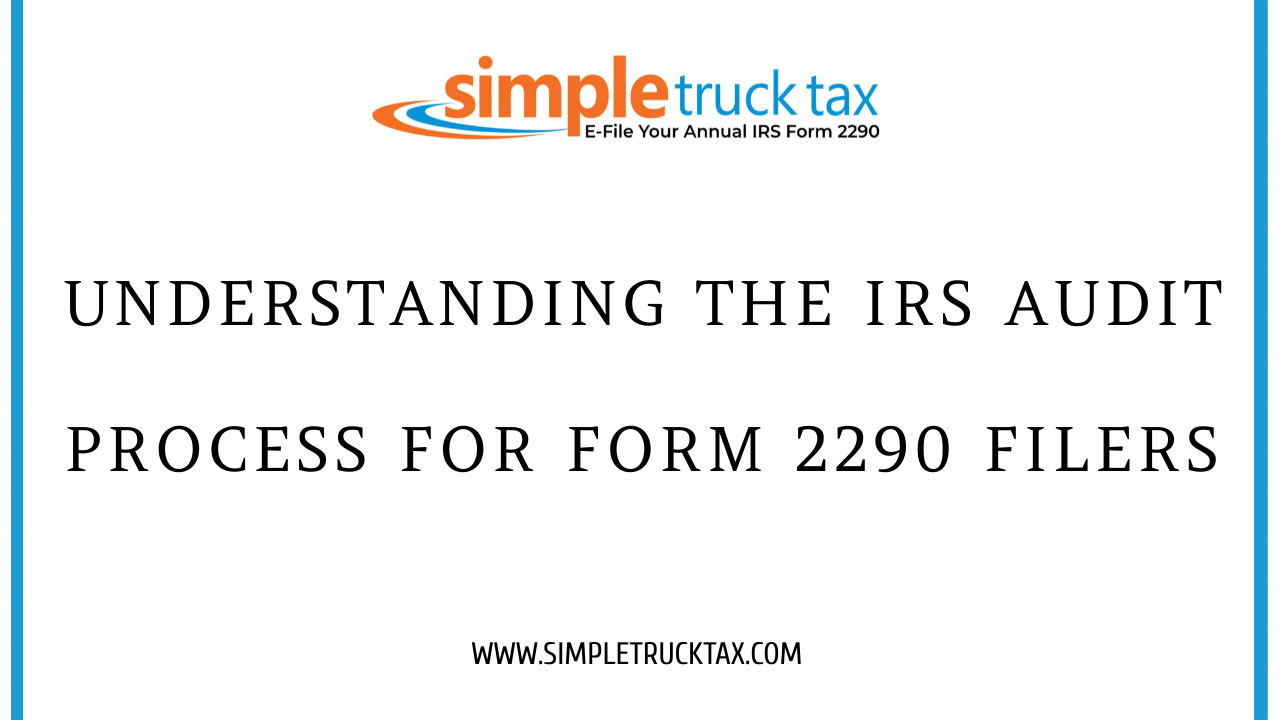 Understanding the IRS Audit Process for Form 2290 Filers