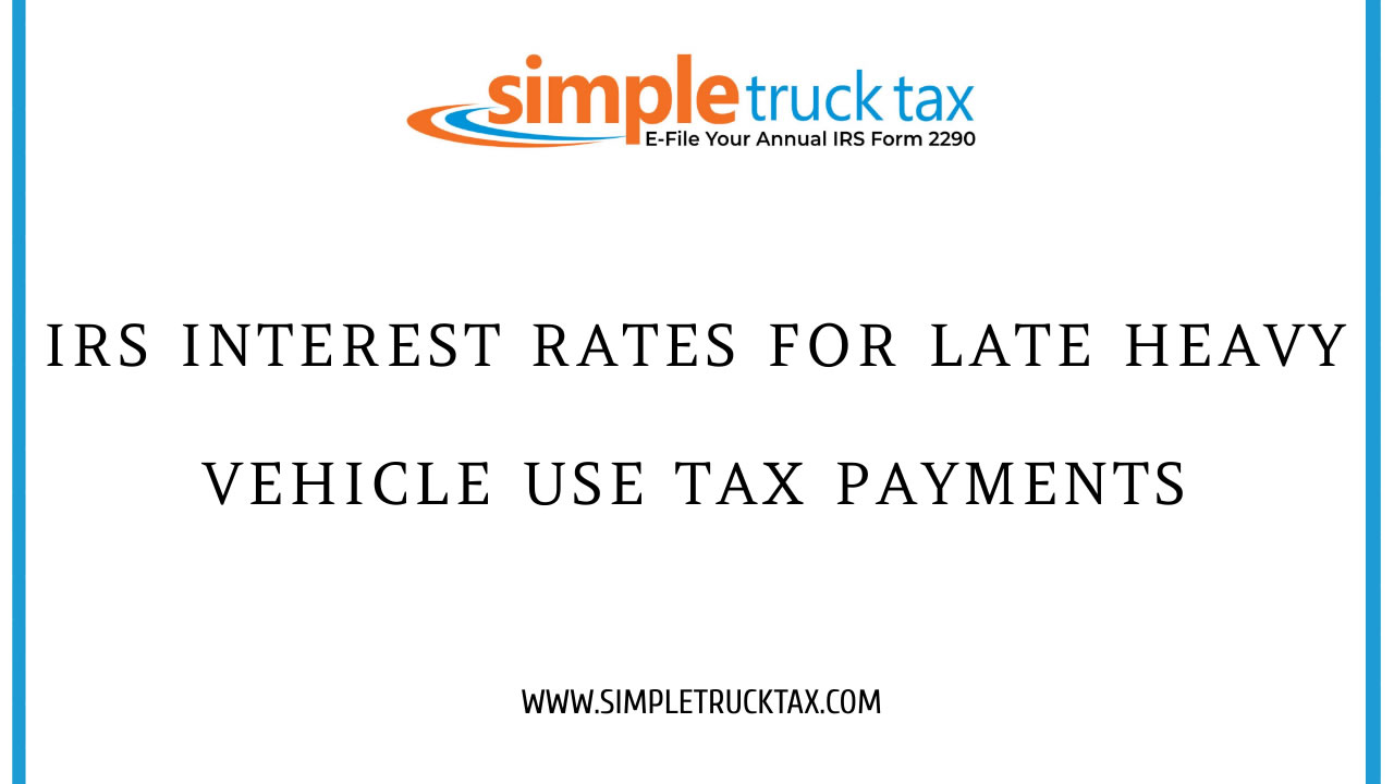 IRS Interest Rates for Late Heavy Vehicle Use Tax Payments