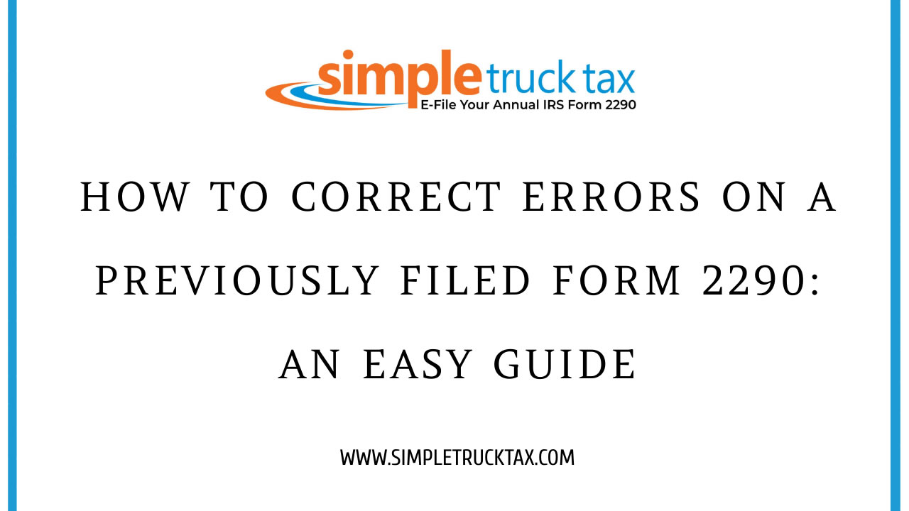 How to Correct Errors on a Previously Filed Form 2290: An Easy Guide