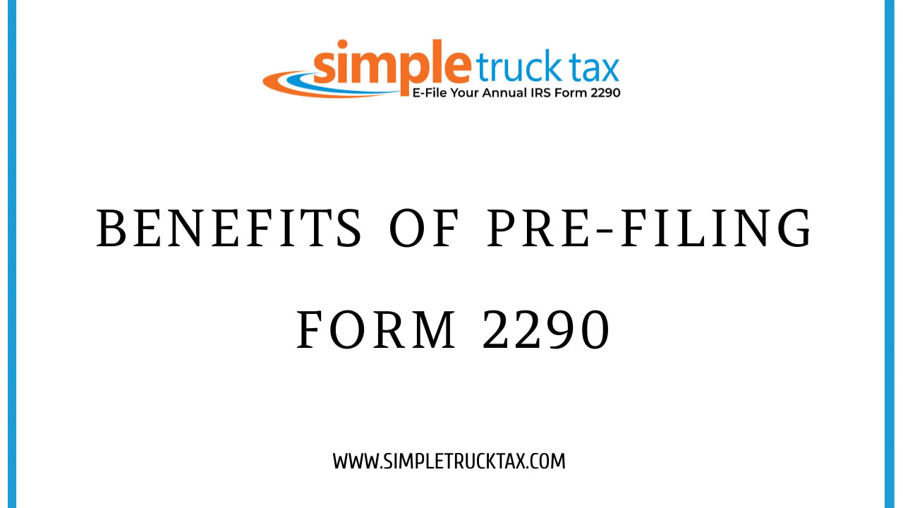 Benefits of Pre-Filing Form 2290