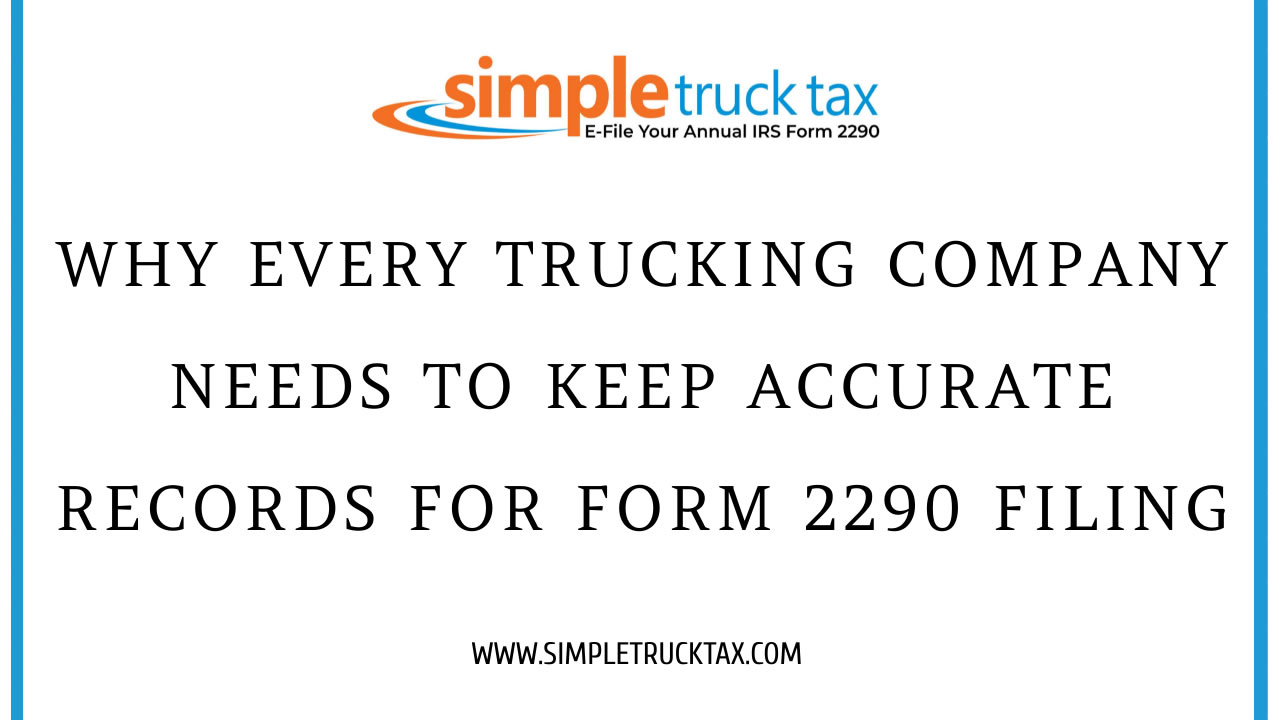 Why Every Trucking Company Needs to Keep Accurate Records for Form 2290 Filing
