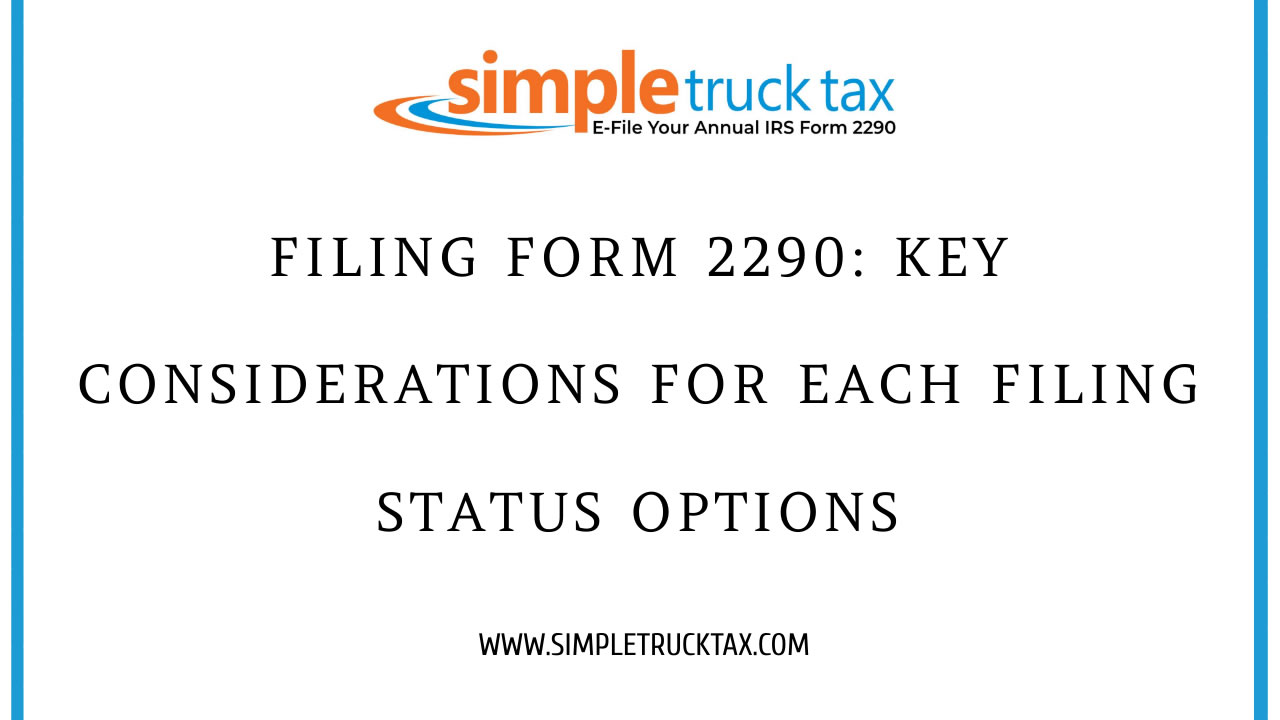 Filing Form 2290: Key Considerations for Each Filing Status Options