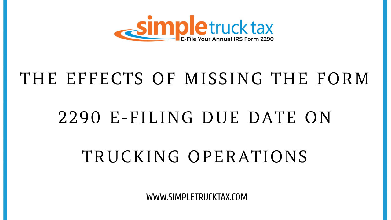 The Effects of Missing the Form 2290 E-Filing Due Date on Trucking Operations 