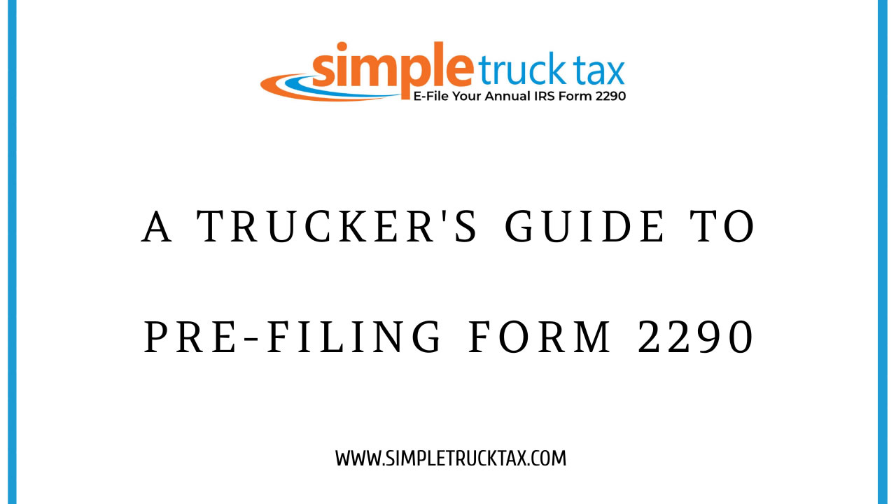 A Trucker's Guide to Pre-Filing Form 2290