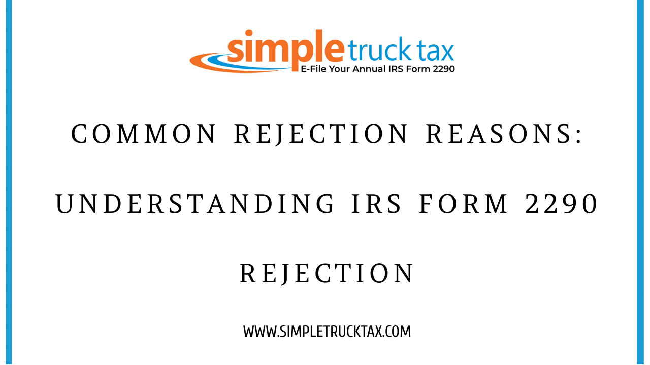 Common Rejection Reasons: Understanding IRS Form 2290 Rejection