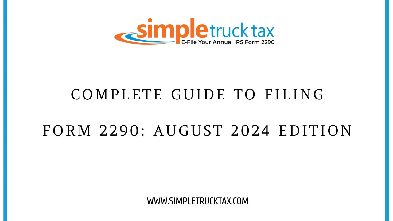 Complete Guide to Filing Form 2290: August 2024 Edition