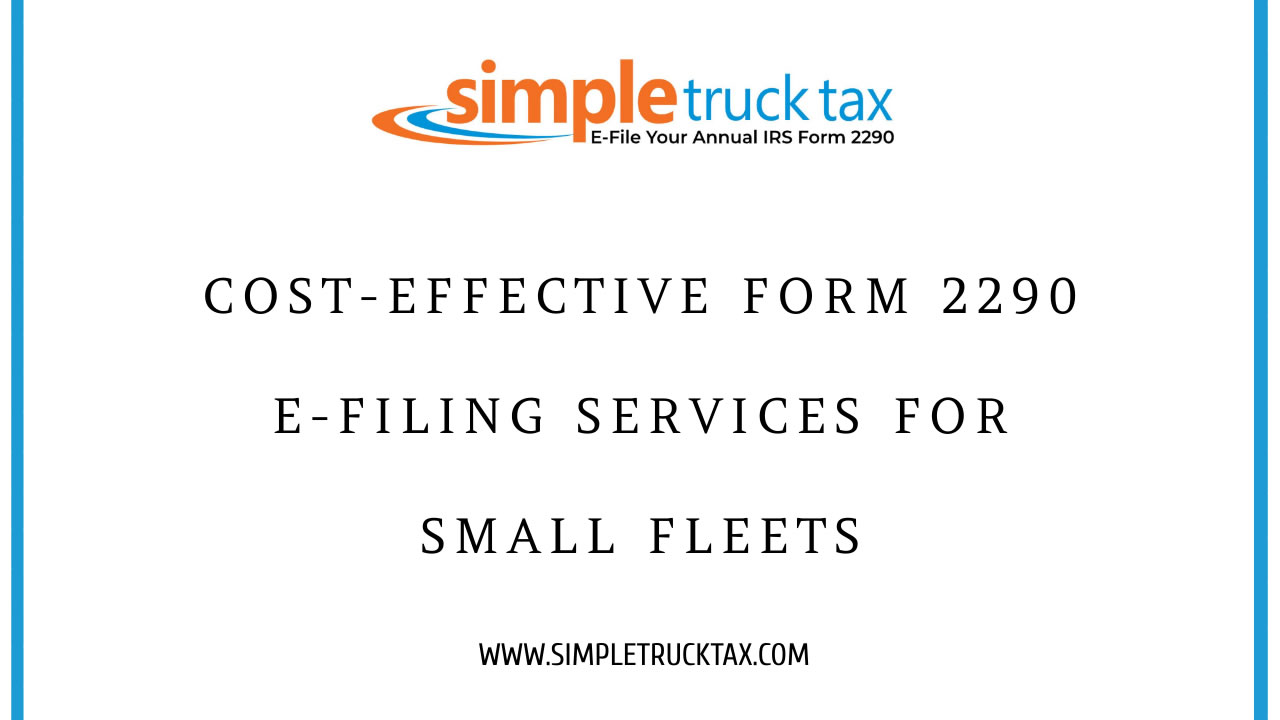 Cost-Effective Form 2290 E-Filing Services for Small Fleets