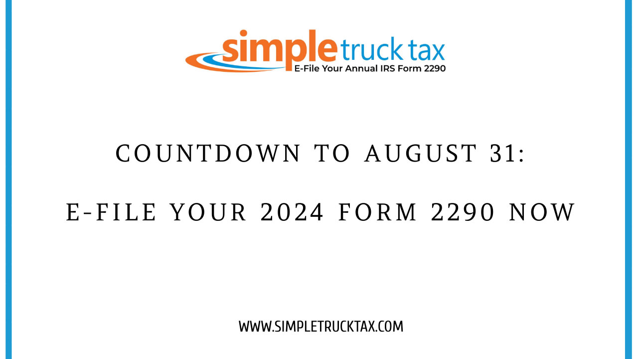 Countdown to August 31: E-File Your 2024 Form 2290 Now