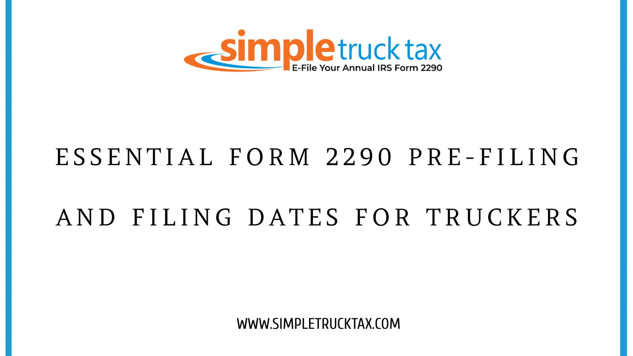 Essential Form 2290 Pre-Filing and Filing Dates for Truckers