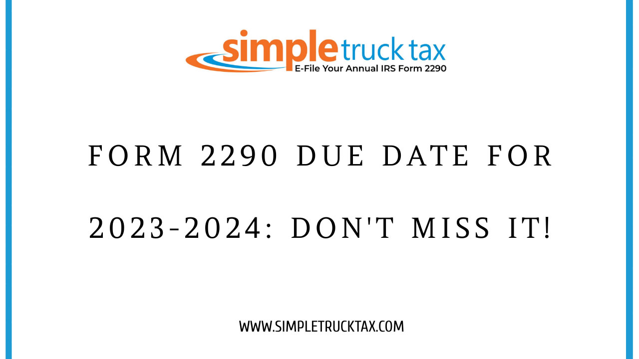 Form 2290 Due Date for 2023-2024: Don't Miss It!