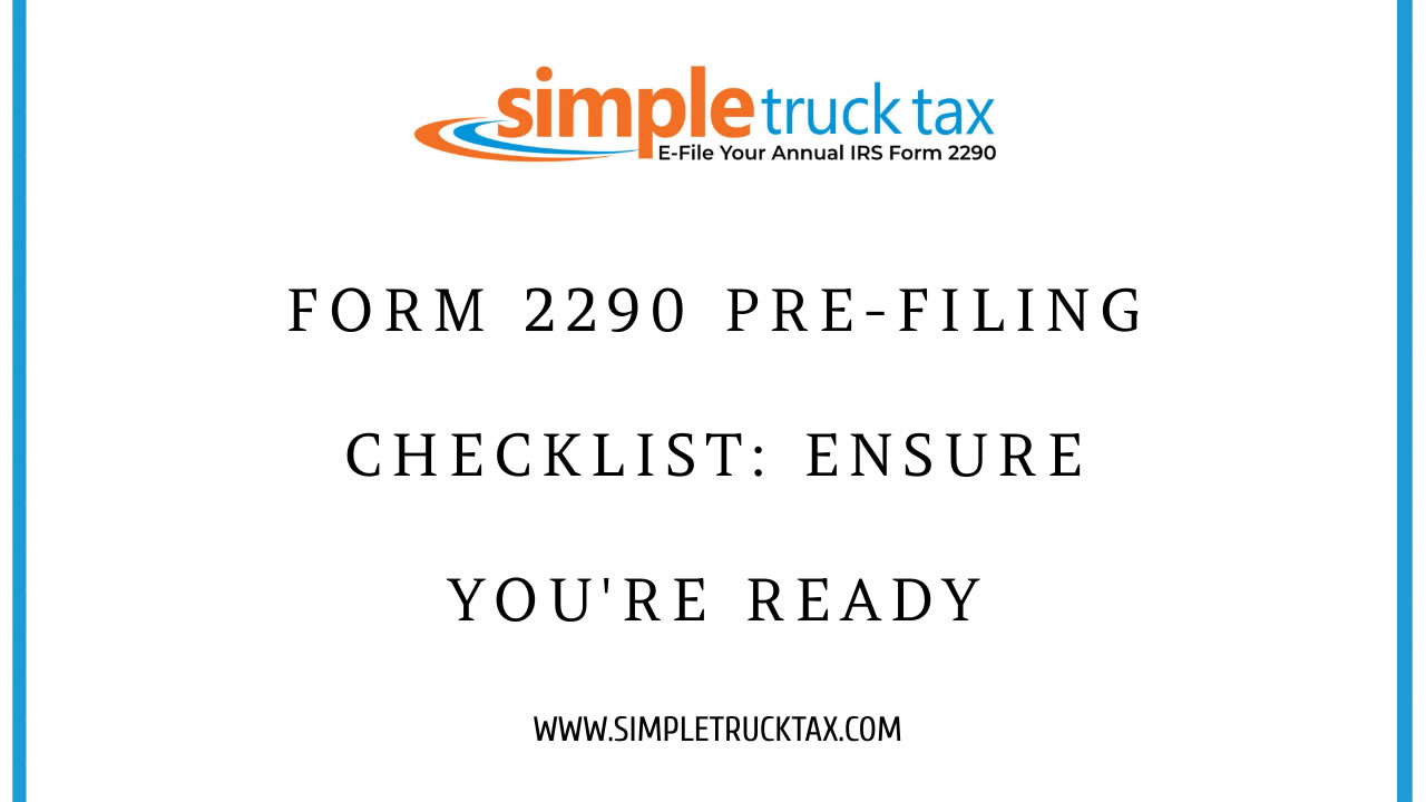 Form 2290 Pre-Filing Checklist: Make Sure You Are Prepared