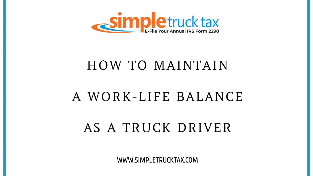 How to Maintain a Work-Life Balance as a Truck Driver