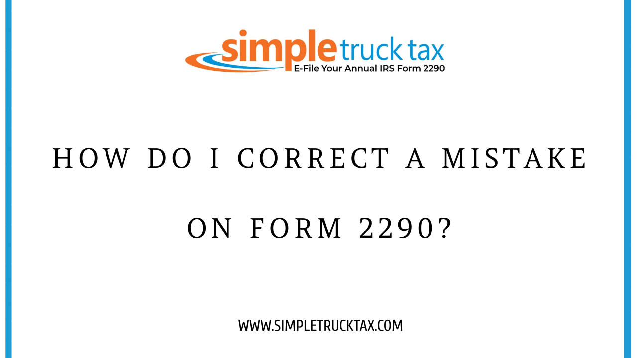 How do I correct a mistake on Form 2290? How do I correct a mistake on Form 2290?
