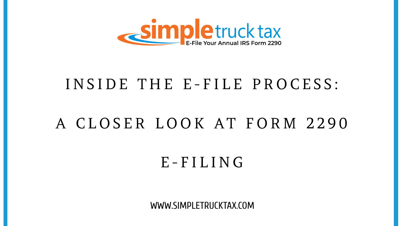 Inside the E-File Process: A Closer Look at Form 2290 E-Filing