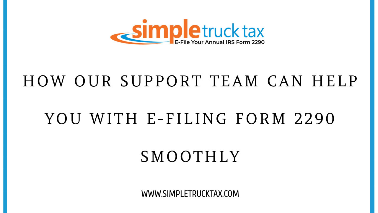 How Our Support Team Can Help You with E-filing Form 2290 Smoothly