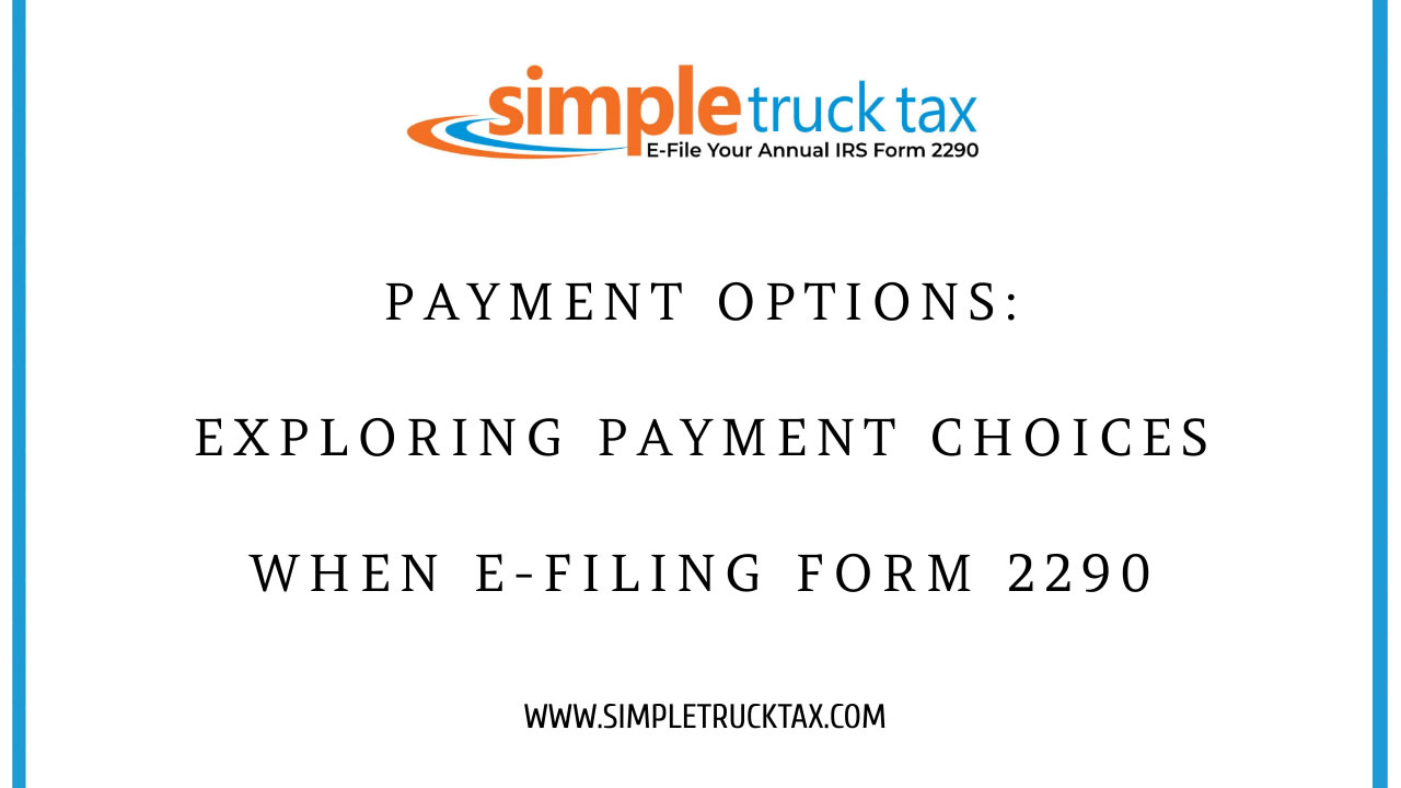 Payment Options: Exploring Payment Choices When E-Filing Form 2290