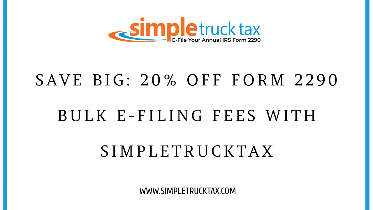 Save Big: 20% Off Form 2290 Bulk E-Filing Fees with SimpleTruckTax