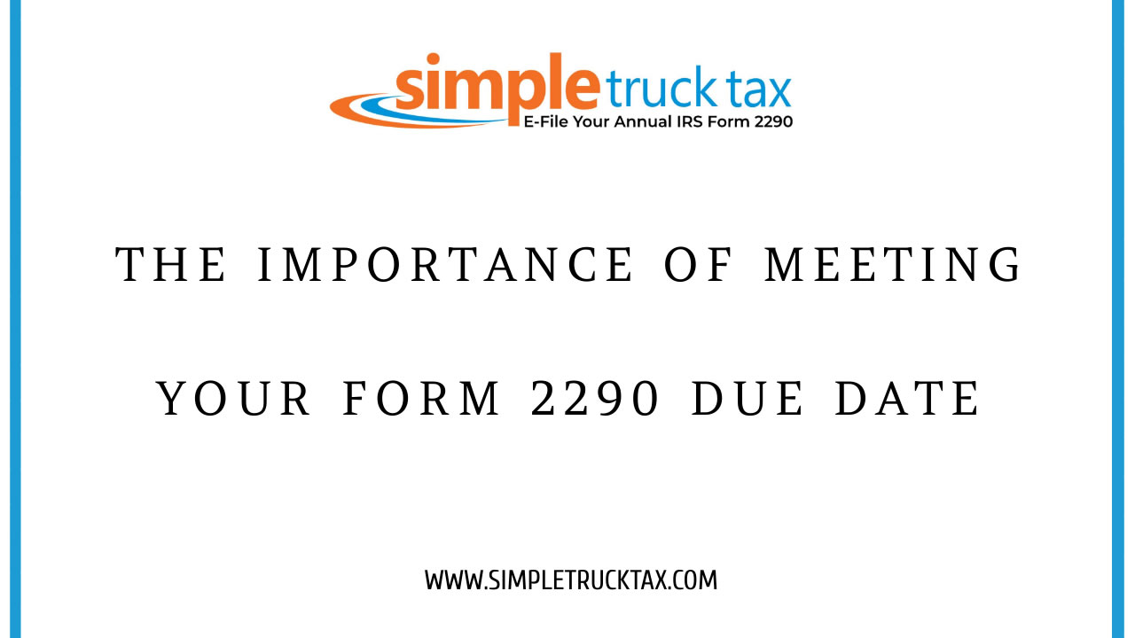 The Importance of Meeting Your Form 2290 Due Date