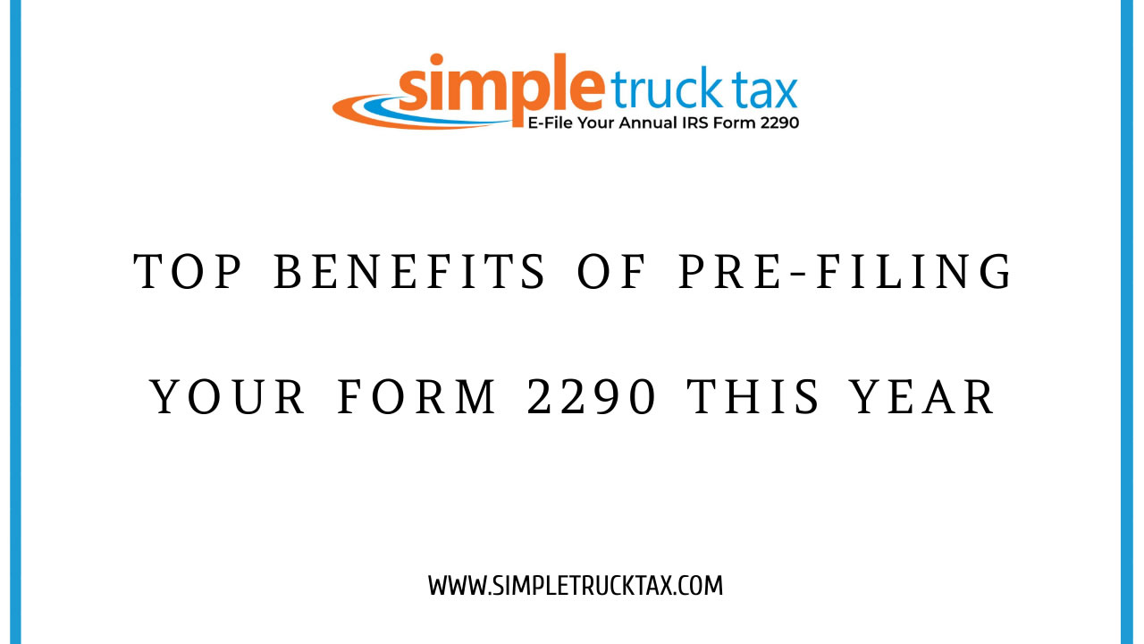 Top Benefits of Pre-Filing Your Form 2290 This Year Top Benefits of Pre-Filing Your Form 2290 This Year