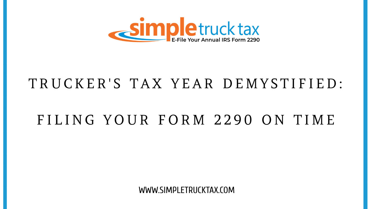 Trucker's Tax Year Demystified: Filing Your Form 2290 on Time