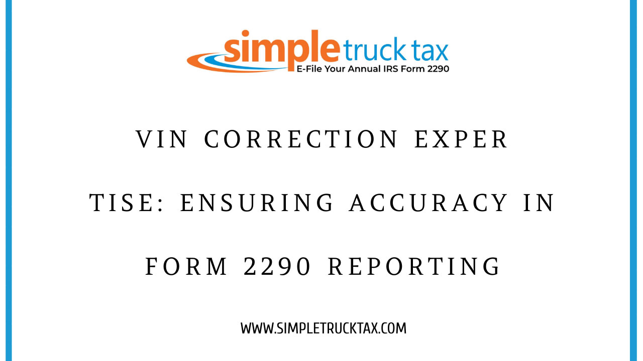 VIN Correction Expertise: Ensuring Accuracy in Form 2290 Reporting