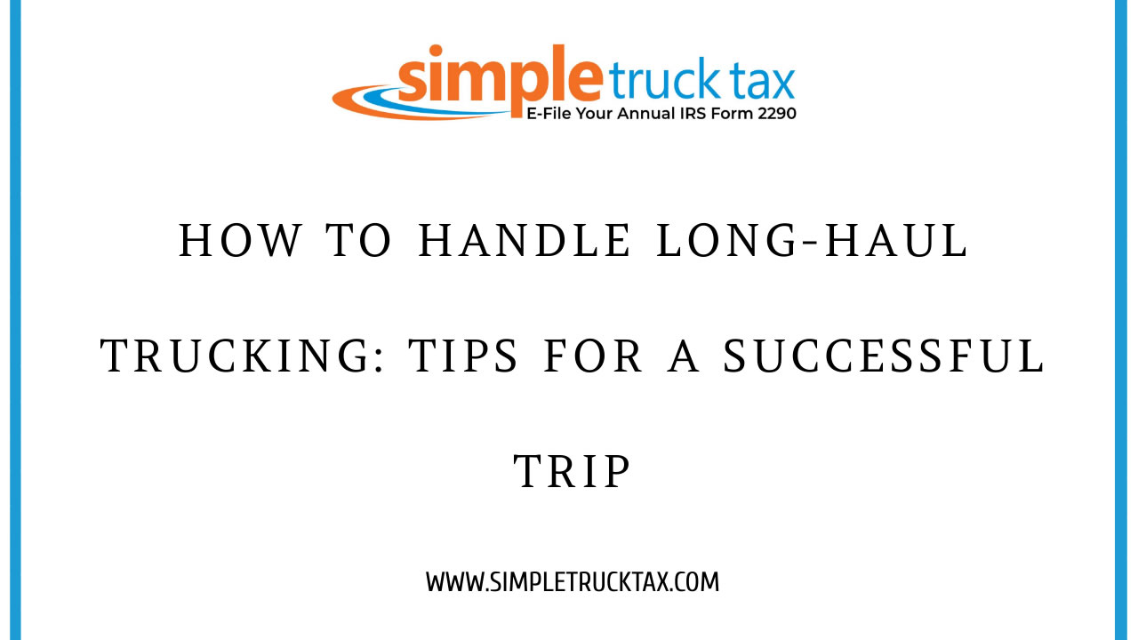 How to Handle Long-Haul Trucking: Tips for a Successful Trip