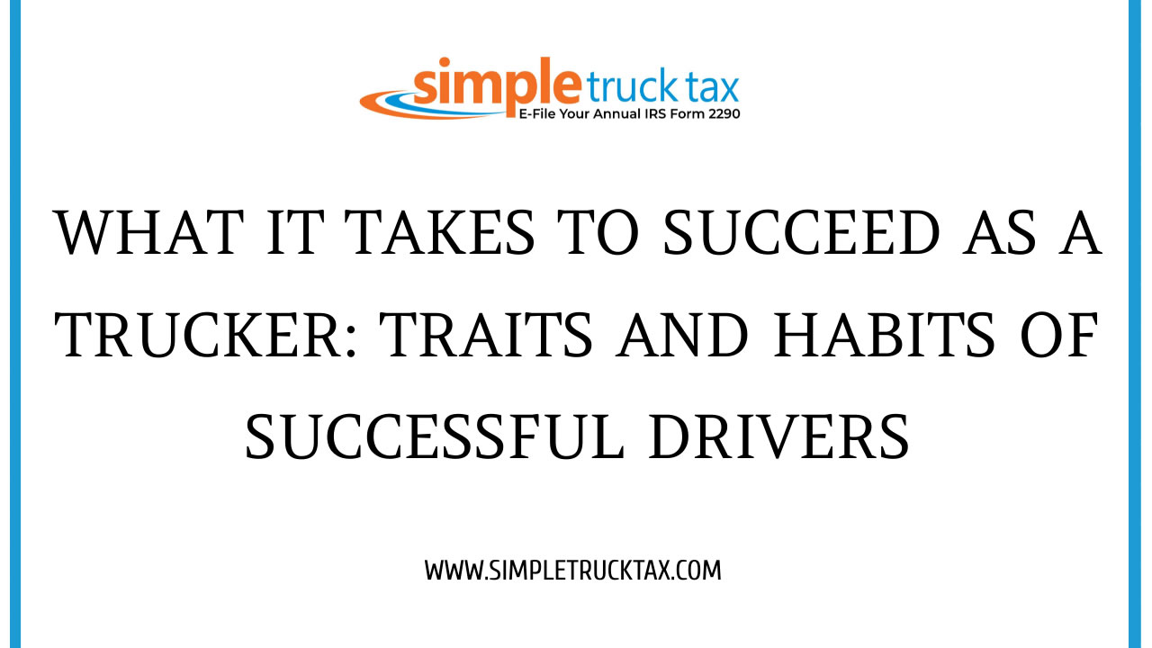 What it takes to Succeed as a Trucker: Traits and Habits of Successful Drivers