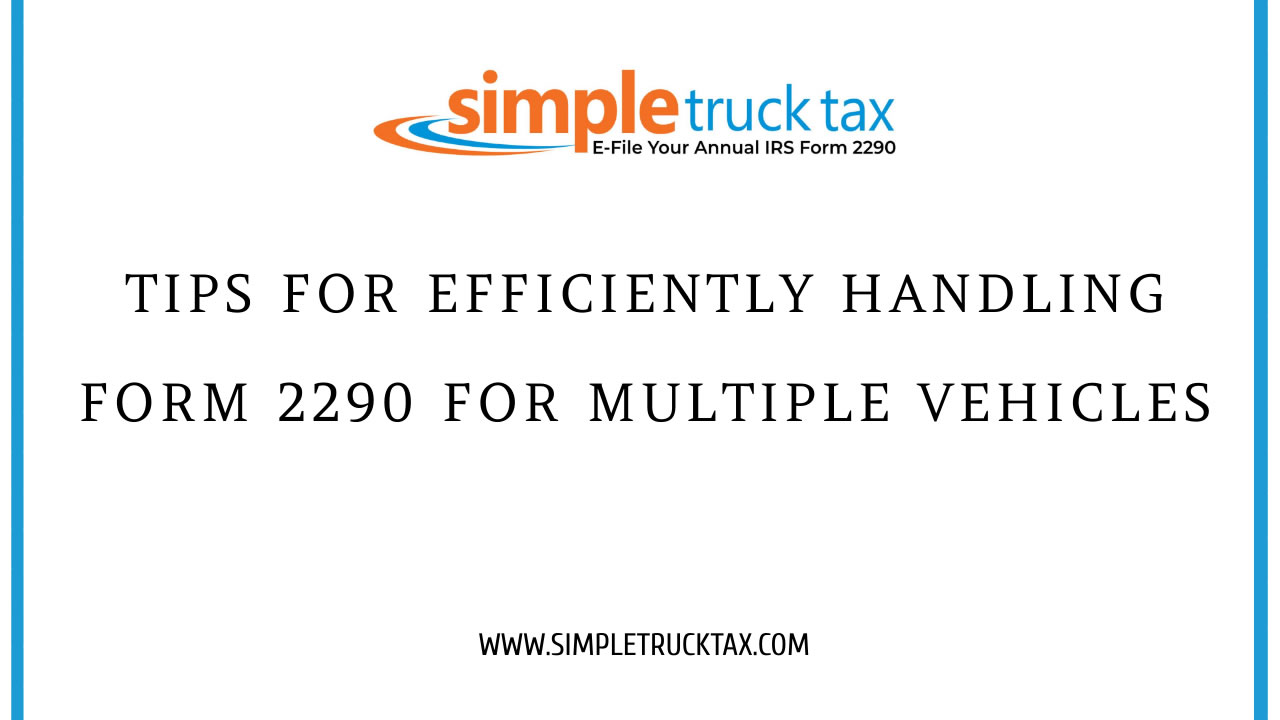 Tips for Efficiently Handling Form 2290 for Multiple Vehicles