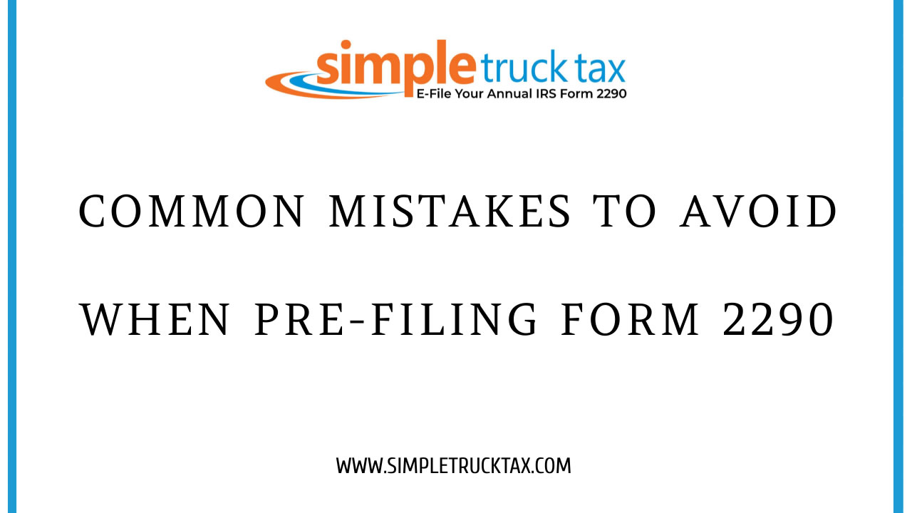 Common Mistakes to Avoid When Pre-Filing Form 2290