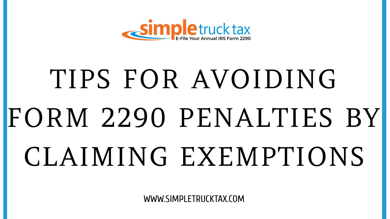 Tips for Avoiding Form 2290 Penalties by Claiming Exemptions